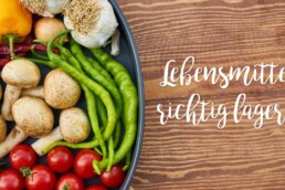Lebensmittel richtig lagern 5 Wie lagern man frische Lebensmittel am besten?